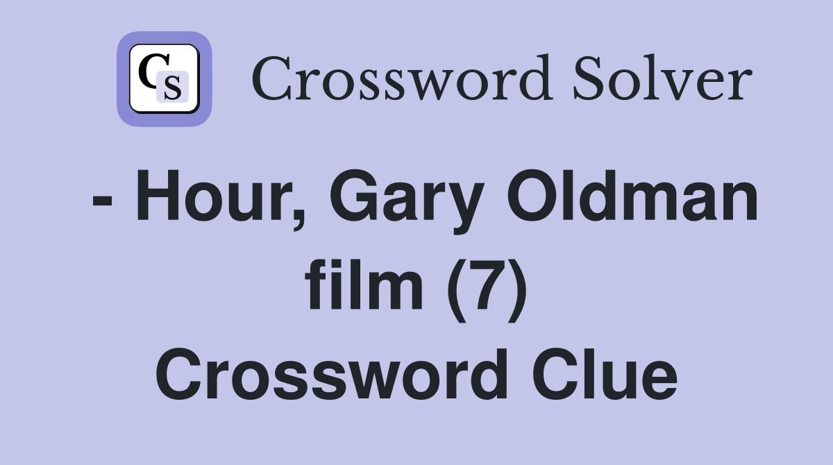  Hour, Gary Oldman film (7) Crossword Clue Answers Crossword Solver